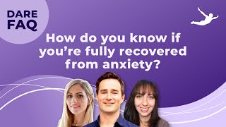 How do you know if you’re fully recovered from anxiety | DARE FAQ