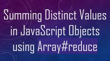 Summing Distinct Values in JavaScript Objects using Array# reduce