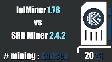 QUICK LOOK: SRB Miner 2.4.2 vs lolMiner 1.78  - mining #Karlsen
