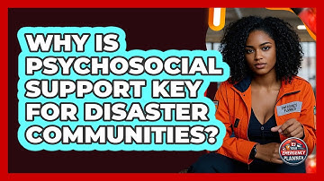 Why Is Psychosocial Support Key For Disaster Communities? - Your Emergency Planner