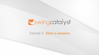 Swing Catalyst Tutorial 3: Start a session