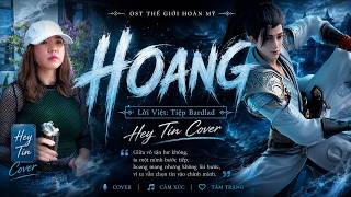 HOANG | OST THẾ GIỚI HOÀN MỸ | Lời Việt: Tiệp Bardlad | Hey Tín Cover