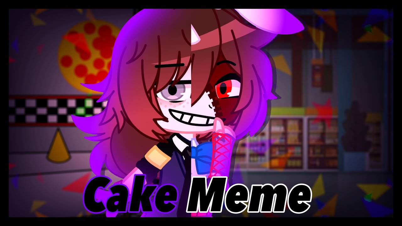  Cake Meme FNaF Gacha Club FNaF Help wanted/FNaF Security