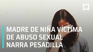 Madre de niña víctima de abuso sexual narra la pesadilla que viven - Hora 21