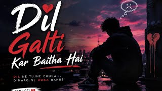 Dil Galti Kar Baitha Hai |Sad Lofi Song 2026 |HeartBroken Love Song |Hindi Emotional Song
