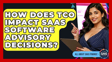 How Does TCO Impact SaaS Software Advisory Decisions? - All About SaaS Finance
