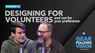 Gear Follows Vision, Ep. 11 – Designing for Volunteers, And Not For Your Preference