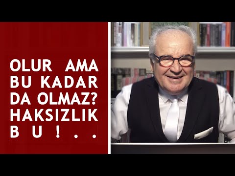 OLUR AMA BU KADAR DA OLMAZ? HAKSIZLIK BU!..