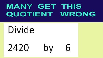 Divide     2420      by     6  many  get  this  quotient   wrong