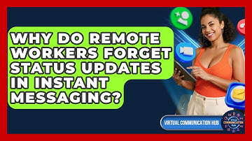 Why Do Remote Workers Forget Status Updates In Instant Messaging? - Virtual Communication Hub