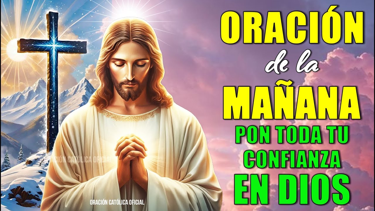 Oración de la Mañana, pon toda tu confianza en Dios y disfruta de su ...