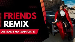 FRIENDS | ATL | PARTY MIX (MAIN/DIRTY)