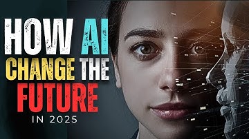How AI Can Change the Future in 2025 | The Impact of Artificial Intelligence on Our World