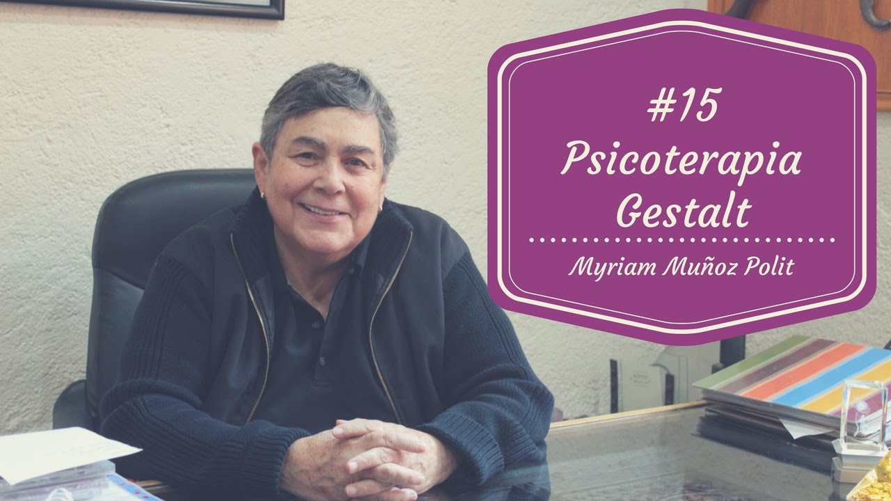 #15 - ¿Qué es la Psicoterapia Gestalt? - Myriam Muñoz Polit