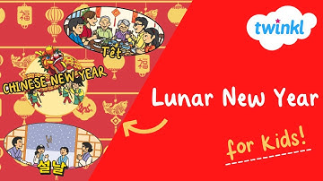 Lunar New Year for Kids | 29 January | Difference between Chinese and Lunar New Year | Twinkl USA