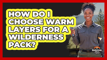 How Do I Choose Warm Layers For A Wilderness Pack?
