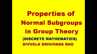 PROPERTIES OF NORMAL SUBGROUPS ||  GROUP THEORY || NORMAL SUBGROUPS || DMS || DISCRETE MATHEMATICS |