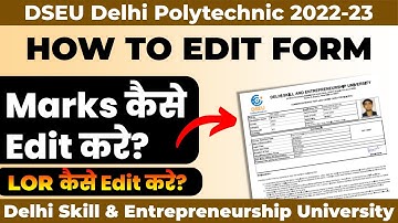 DSEU Delhi Polytechnic 2022: How To Edit Application Form | Edit Marks & LOR & Photo | Cetdelhi2022