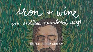 Iron \u0026 Wine - Our Endless Numbered Days [FULL ALBUM STREAM]