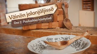 Puulusikka käsityönä | Väinön jalanjäljissä, osa 2/3