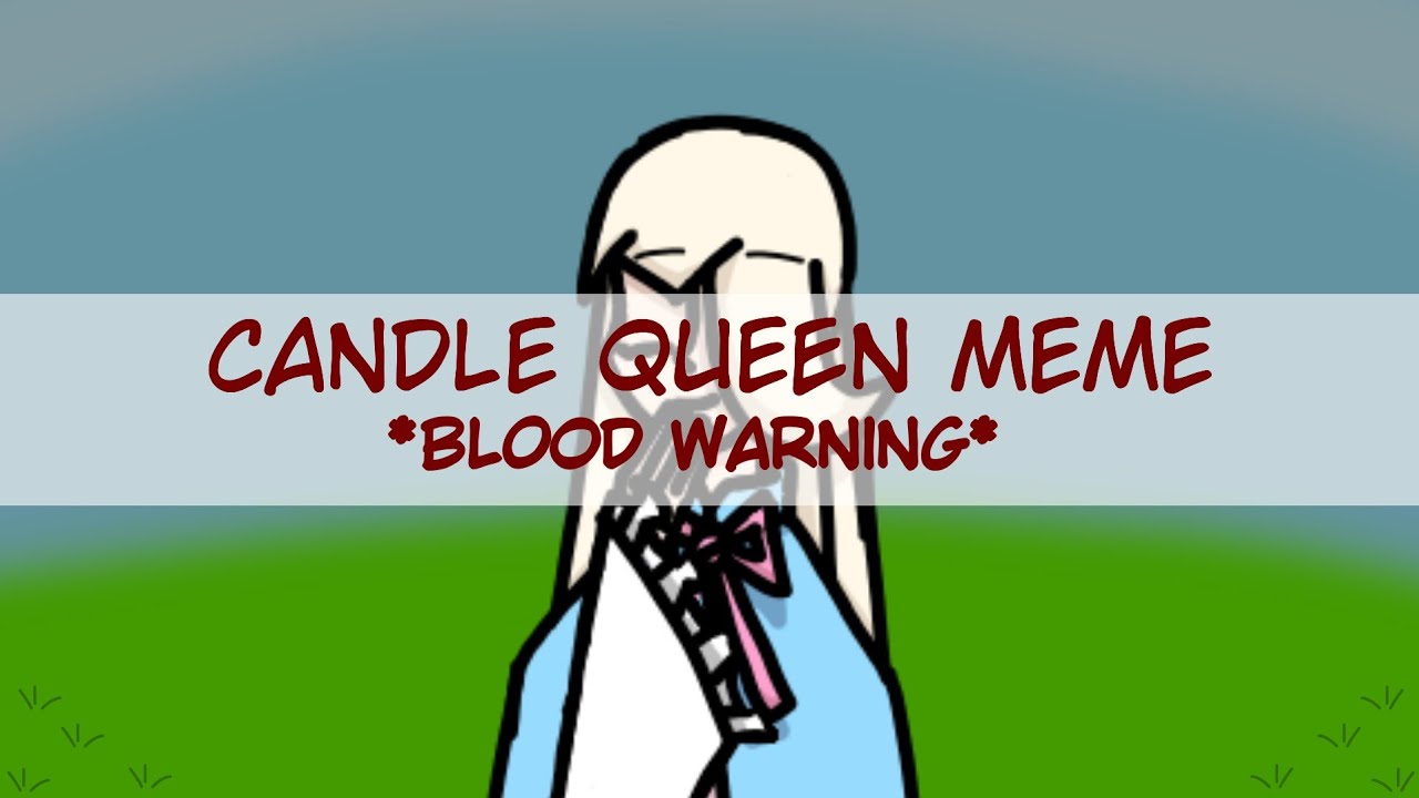 Oc Candle Queen Meme Blood Warning Flipaclip Youtube