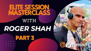 Elite Session Master Class with Roger Shah part III