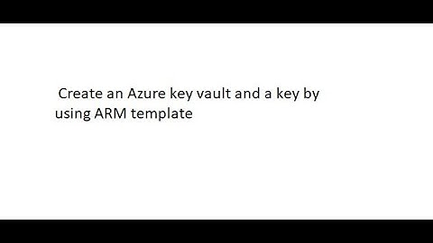 Create an Azure key vault and a key by using ARM template
