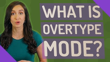What is overtype mode?
