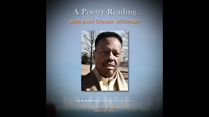 Claude Wilkinson reads "Theories on How Venus de M...