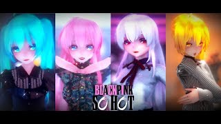 [MMD] BLACKPINK - So Hot