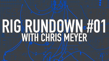 Rig Rundown #01 - Chris Meyer