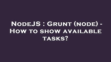 NodeJS : Grunt (node) - How to show available tasks?