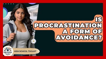 Is Procrastination A Form Of Avoidance? - High School Toolkit