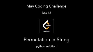 Permutation in String | Leetcode | May Coding Challenge | Day 18