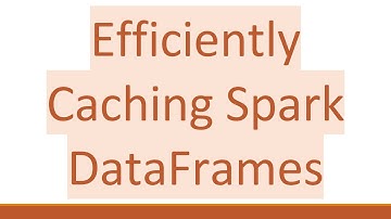 Efficiently Caching Spark DataFrames