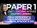 Paper 1 | Unit 1 | Chapter 2: Field-Dependent & Field-Independent Learners, Episodic & SRL | Part 3