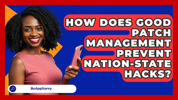 How Does Good Patch Management Prevent Nation-state Hacks? - Be App Savvy