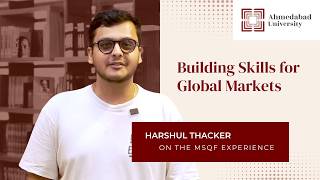Building Skills for Global Markets | Harshul Thacker on MSQF Experience | Ahmedabad University