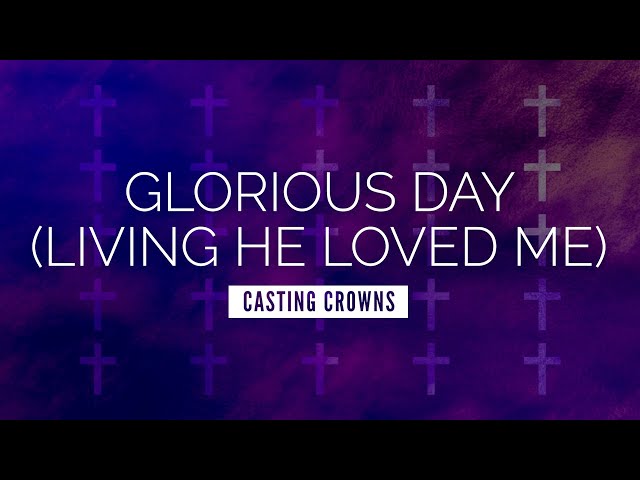 Glorious Day (Living He Loved Me) - Casting Crowns | LYRIC VIDEO class=