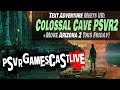 Colossal Cave hits PlayStation VR2 Today | New Arizona 2 Footage Friday | PSVR2 GAMESCAST LIVE