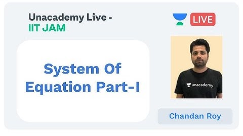 System Of Equation Part-I For IIT-JAM | Chandan Roy | JAM 2020 | Unacademy Live