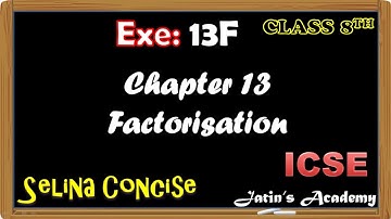 Class 8 Chapter 13 Factorisation Exe: 13F Selina Concise mathematics ICSE @jatinacademy  in hindi