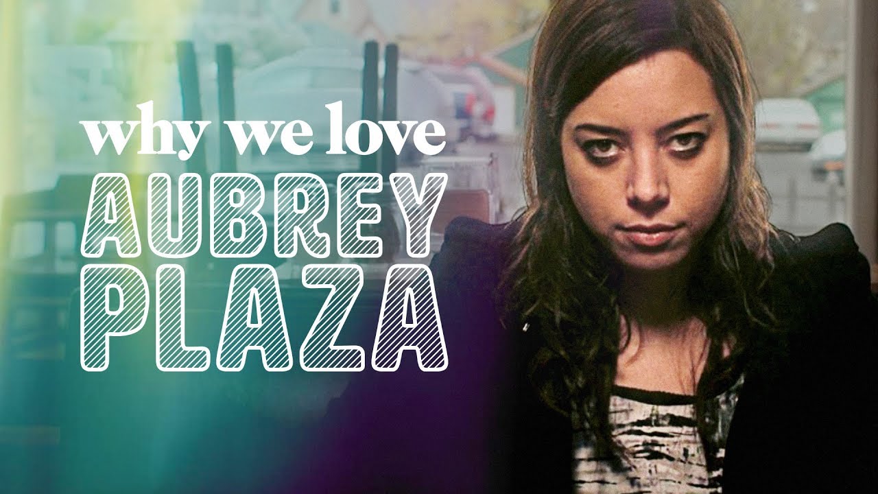 Why We Love Aubrey Plaza Youtube