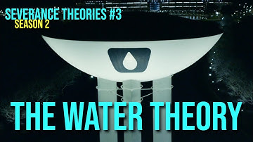 Severance Theories | #3  The Water Theory