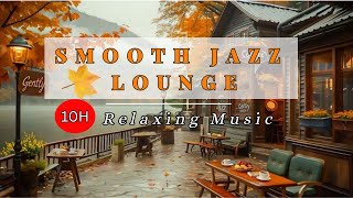 Smooth Jazz Lounge • 10H Relaxing Café Music for Work, Study &amp; Sleep