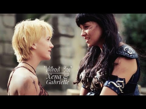 Xena & Gabrielle || Without You