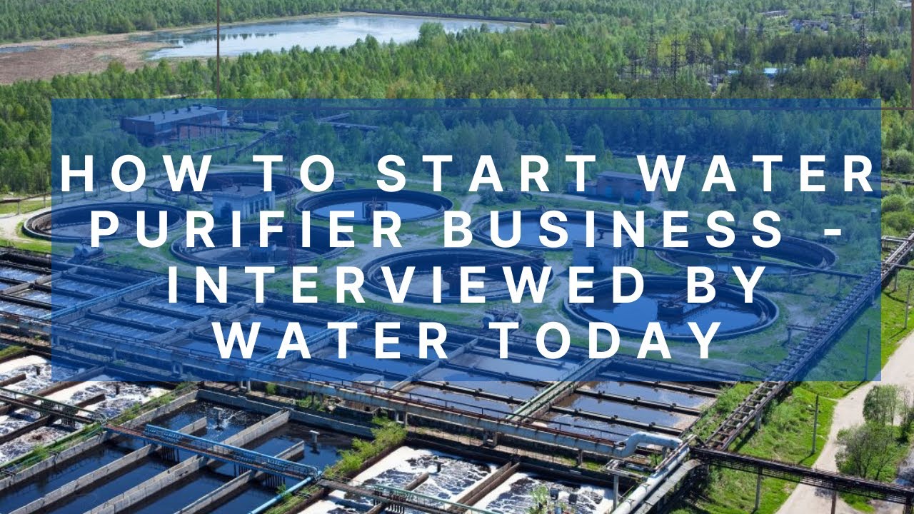 How to Start Water Purifier Business How to Start Water Purification