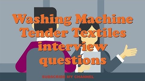 Washing Machine Tender Textiles interview questions