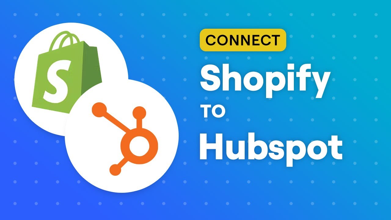 Connect Shopify to Hubspot