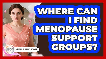 Where Can I Find Menopause Support Groups?